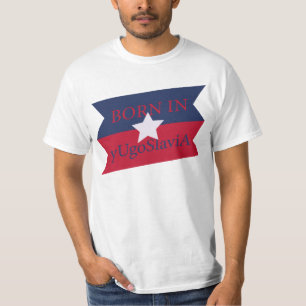 BORN IN yUgoSlaviA, born in America and Yugoslavia T-Shirt