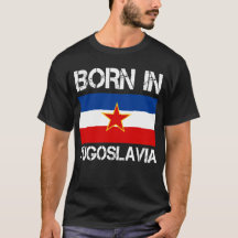 Born in Yugoslavia Shirt