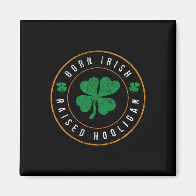Born Irish Raised Hooligan - Funny St Patricks Day Magnet (Front)