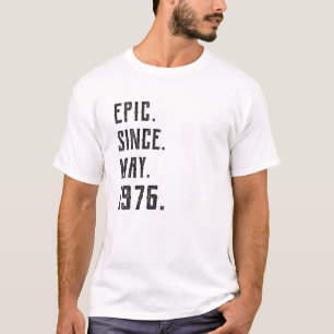 Born June 1976 Epic Since 1976 45 Year Old T-Shirt