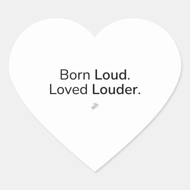 Born Loud. Loved Louder. – Sticker (Front)