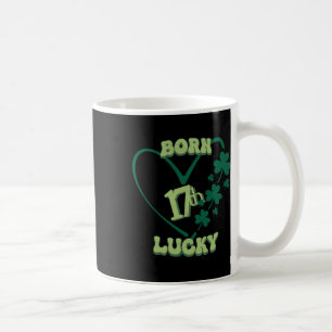 Born Lucky 17th St. Patricks Day Birthday Shamrock Coffee Mug