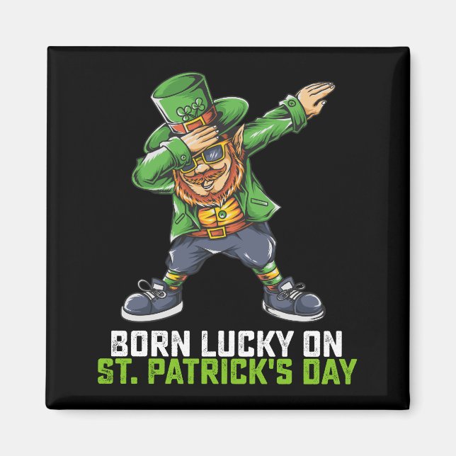 Born Lucky On St Patrick's Day Dabbing Birthday Magnet (Front)