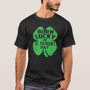 Born Lucky On St Patrick's Day Funny Birthday For T-Shirt