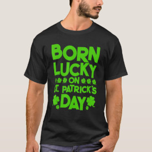 Born Lucky On St Patrick's Day Irish Clover Birthd T-Shirt