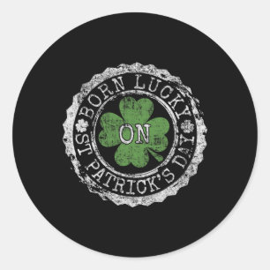 Born Lucky On St Patricks Day Irish Clovers Birthd Classic Round Sticker
