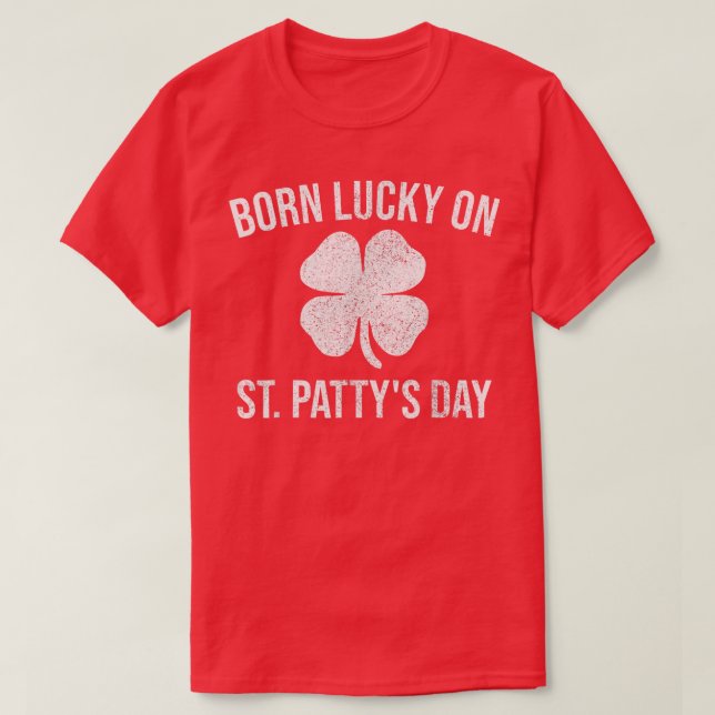Born Lucky On St  T-Shirt (Design Front)