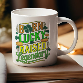 Born Lucky Raised Legendaty St. Patricks Day Coffee Mug