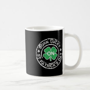 Born Lucky St Patricks Day Birthday Saint Paddys M Coffee Mug