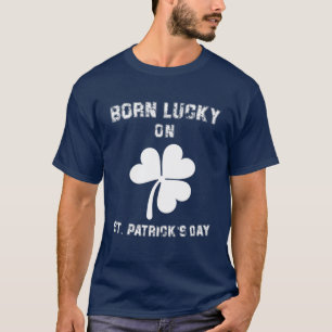 Born Lucky St Patrick's Day Irish Clovers Birthday T-Shirt