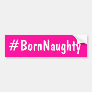 Born Naughty Bumper Sticker