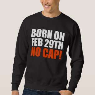 Born on 29 February No Cap Teen Sweatshirt