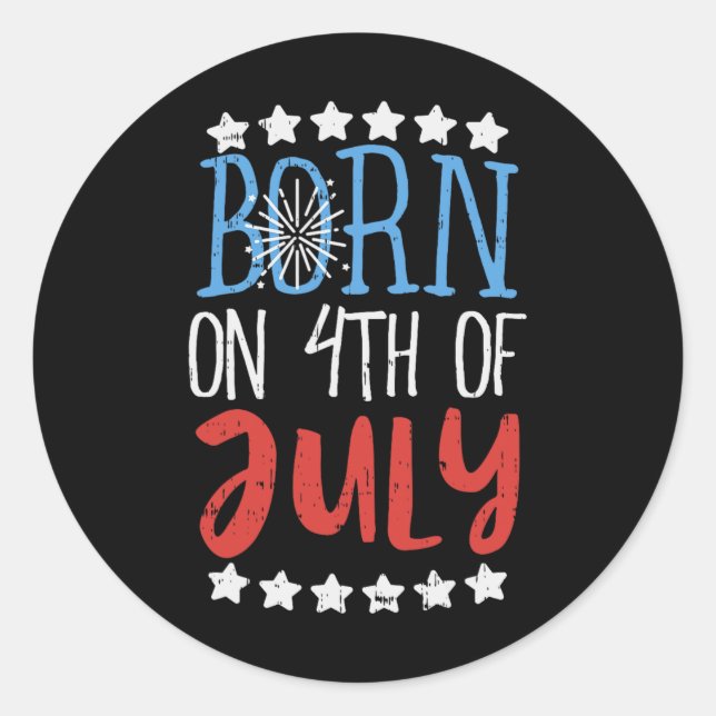 Born On 4th Of July Independence Day Birthday Gift Classic Round Sticker (Front)
