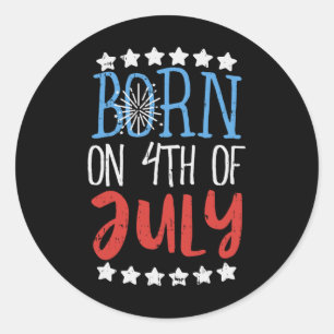 Born On 4th Of July Independence Day Birthday Gift Classic Round Sticker