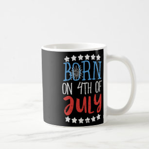 Born On 4th Of July Independence Day Birthday Gift Coffee Mug