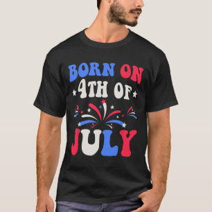 Born On The 4th Of July Birthday Patriotic T-Shirt