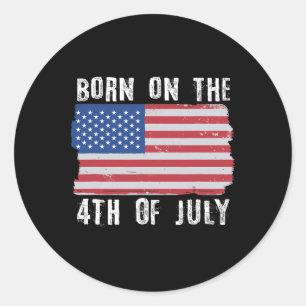 Born On The 4th Of July Independence Day Classic Round Sticker