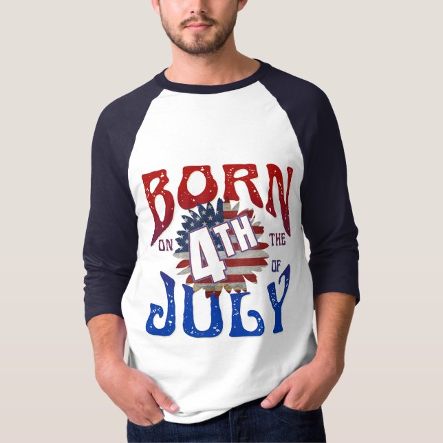 BORN ON THE 4TH OF JULY T-Shirt (Front)