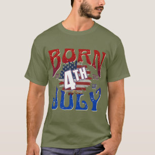 BORN ON THE 4TH OF JULY T-Shirt