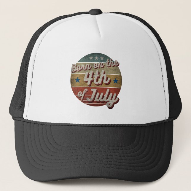 BORN ON THE 4TH OF JULY  TRUCKER HAT (Front)