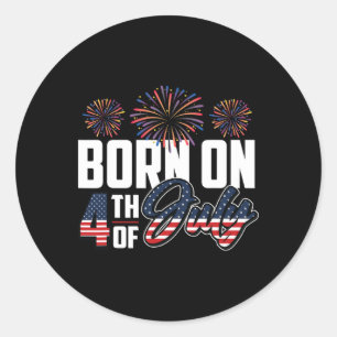 Born On The Fourth Of July 4th Of July Birthday Pa Classic Round Sticker