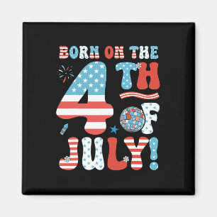 Born On The Fourth Of July 4th Of July Birthday Pa Magnet