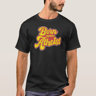 Born Once More Atheist U2013 Non Believe Atheists T-Shirt