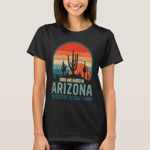 Born & Raised In Arizona State Of The Great Canyon T-Shirt