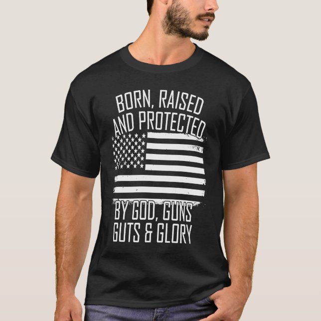 Born Raised & Protected By God Guns Guts Glory USA T-Shirt (Front)