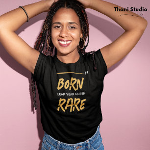 Born Rare Leap Year Queen Feb 29 Birthday  T-Shirt