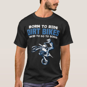 Born Ride Dirt Bikes Forced School Funny Motocross T-Shirt