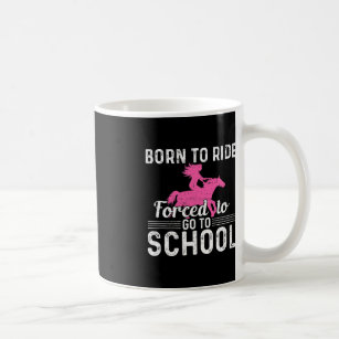 Born Ride Horse Forced To Go To School Fun Barrel  Coffee Mug