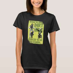 Born Riding Dirt Bike Forced To Go To School 8 Mot T-Shirt