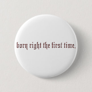 born right 6 cm round badge