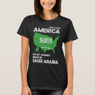 Born Saudi Arabian Saudi Arabia American USA Citiz T-Shirt