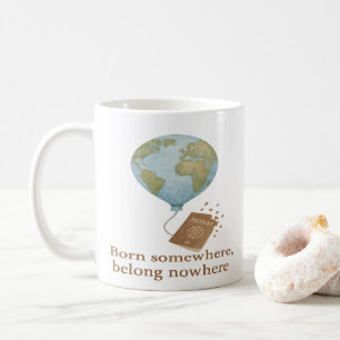 Born Somewhere, Belong Nowhere Travel Wanderlust Coffee Mug