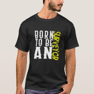Born surveyor Profession career worker working quo T-Shirt