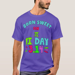 BORN SWEET on PI DAY FUNNY Pi Day Birthday T-Shirt