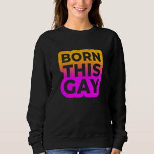 Born This Gay Colour Edition 2 Sweatshirt