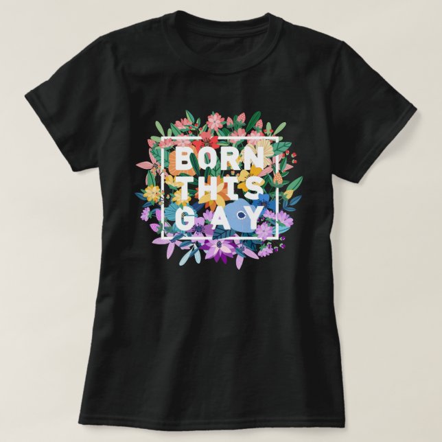 Born This Gay Floral Pride T-Shirt (Design Front)