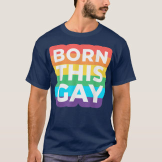 Born This Gay Pride Month Rainbow Flag LGBT Funny T-Shirt