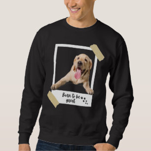 Born This Great Cute Labrador Retriever Dog And Pu Sweatshirt