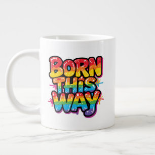 Born This Way – Bold Rainbow Pride Quote for LGBTQ Large Coffee Mug