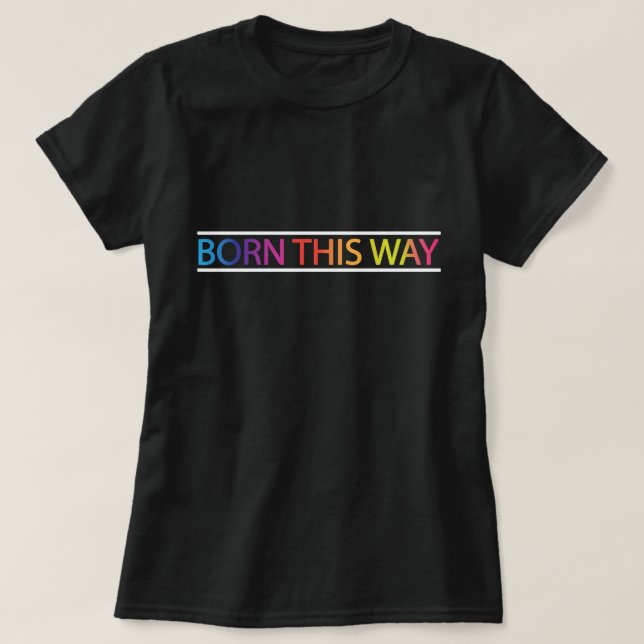 Born This Way LGBT Pride Month T-Shirt (Design Front)