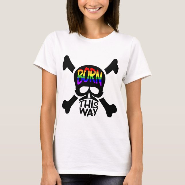 Born This Way Skull & Crossbones T-Shirt (Front)