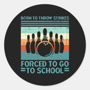 Born Throw Strikes Forced School Bowling Men Women Classic Round Sticker