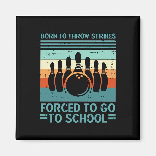 Born Throw Strikes Forced School Bowling Men Women Magnet (Front)