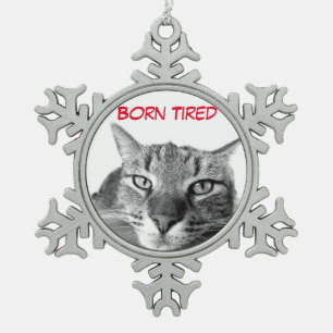 Born tired cat snowflake pewter christmas ornament