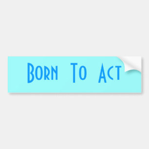 Born To Act Bumper Sticker