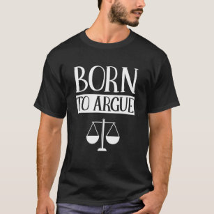 Born To Argue Advocate Law Firm Lawyer Attorney La T-Shirt